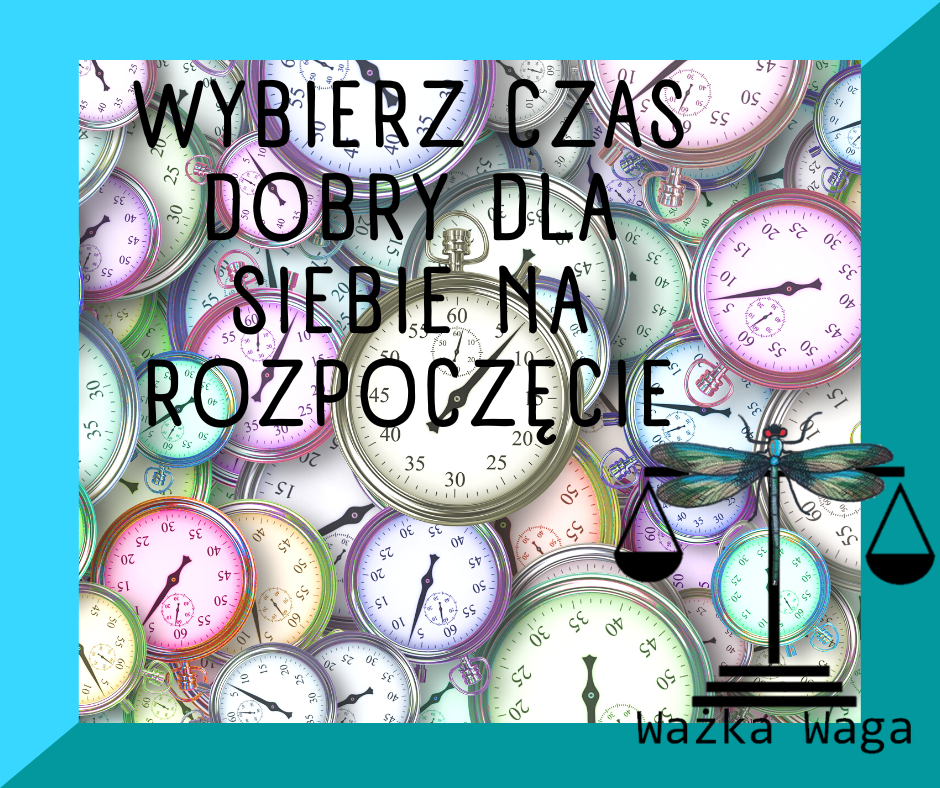Wybierz czas dobry dla siebie na rozpoczęcie