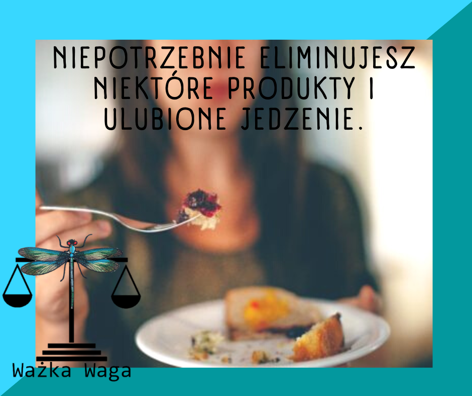 Niepotrzebnie eliminujesz niektóre produkty i ulubione jedzenie.