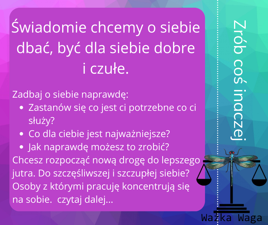 Świadomie chcemy o siebie dbać, być dla siebie dobre i czułe.