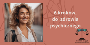 Kobieta na plakacie uśmiecha się i widnieje napis 6 kroków do zdrowia psychicznego.