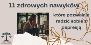 11 zdrowych nawyków, które pozwalają radzić sobie z depresją.