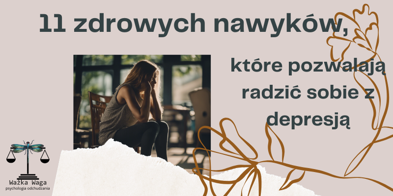 11 zdrowych nawyków, które pozwalają radzić sobie z depresją.