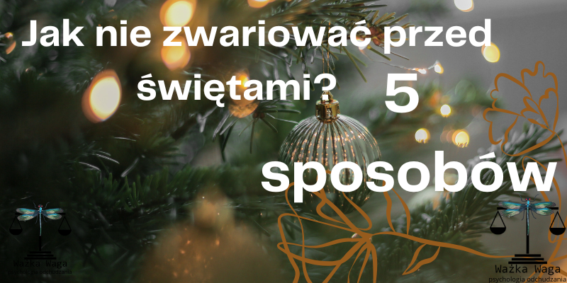 Jak nie zwariować przed świętami? 5 sposobów