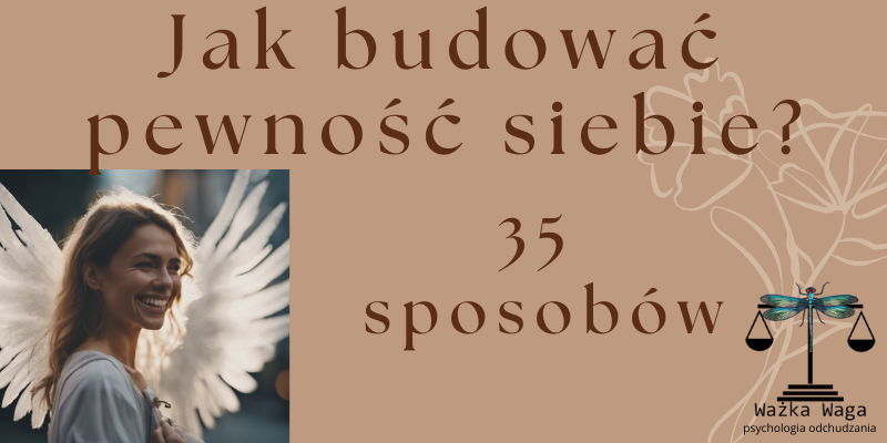 Jak budować pewność siebie? 35 wskazówek ćwiczeń i zadań